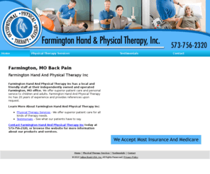 farmingtonmopt.com: Therapy Farmington, MO - Farmington Hand And Physical Therapy Inc
Farmington Hand And Physical Therapy Inc provides superior patient care to Farmington, MO. Call 573-756-2320 and We Accept Most Insurance And Medicare.