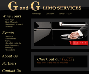 gandglimoservices.com: G&G Limo Services offers wine tours, weddings, proms, special events, airport transfers, chauffeur service to the Shenandoah Valley, Harrisonburg, Staunton, Woodstock.
G&G Limo Services offers wine tours, weddings, proms, special events, airport transfers, chauffeur service to the Shenandoah Valley, Harrisonburg, Staunton, Woodstock.