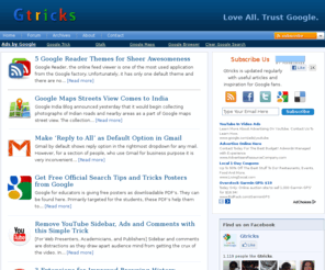 gtricks.com: Google Tricks Blog  - Tips and Hacks for Smarter Surfing
Tricks for Google, Gmail, Gtalk, Orkut that help you to save time and work smarter.... Energize your Google experience at GTRICKS.COM