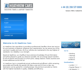 a1heathrowcars.com: Home - Executive Chauffeurs | London Heathrow Cars | Airport Transfers| Private Hire Taxi | Cab Services
A1 Heathrow Cars in London provides you 24 hours a day and 365 days a year, executive, professional airport transfers and chauffeur driver services for all UK airports and journeys to and from ports, railway stations, hotels, business and private addresses across the UK