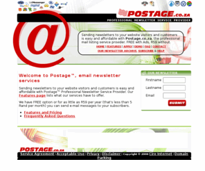 postage.co.za: POSTAGE, a Professional Newsletter Service Provider
Sending newsletters to your website visitors and customers is easy and free with Postage.co.za, the professional mail listing service provider.