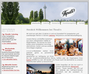 thoulis.de: Thouli's: Catering       Partyservice       Restaurant       Eventmanagement
Thoulis ist seit über 10 Jahren in und um Düsseldorf Ihr kompetenter und zuverlässiger Partner in Sachen Catering, Partyservice und Betriebsverpflegung