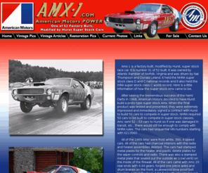 amx-1.org: AMX-1 American Motors Power:  Vintage Pics, Articles, Restoration and Current Photos
Amx-1 is a factory built, modified by Hurst, super stock race car. It is number 31 of 52 built. It was owned by Atlantic Rambler of Norfolk, Virginia and was driven by Nat Thompson and Donald Leland.