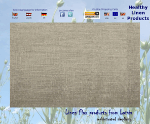 latvialinen.com: Healthy Linen Products - Pure Natural Flax - sophisticated simplicity
Healthy Linen Products - Sophisticated simplicity in womens, mens and childrens clothes and bath accessories. Made from quality Latvian Linen Flax - Patricia LTD