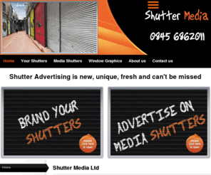 shuttermedia.co.uk: Shutter Media
Shutter Media is a specialist in outdoor advertising. We cover roller shutters with full quality advertisements. Shutter advertising has became a new form of outdoor media.