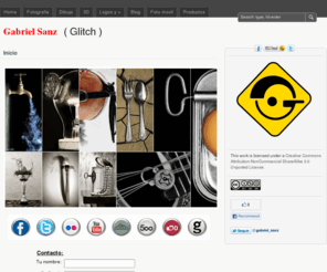 gabrielsanz.es: Gabriel Sanz (Glitch)
En esta pagina puedes ver algunos de mis trabajos como aficionado autodidacta a la fotografía, dibujo,  video, animación, 3D y todo aquello en general, que tenga que ver con la imagen.
Algunos son encargos o bien el resultado de un momento de inspiración, otros muchos simplemente son  parte de un proceso de aprendizaje o pasatiempo. 