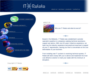 itrelate.com: About Us - IT Relate
From installing new IT systems to resolving technical queries, IT Relate will work closely with you to advise and implement the most cost-effective solution to meet your needs with the minimum of disruption.