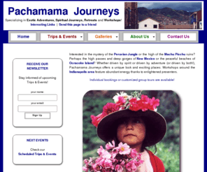 pachamama.net: Pachamama Journeys - Exotic Adventures, Spiritual Journeys, Retreats and Workshops!
Specializing in Exotic Adventures, Spiritual Journeys, Retreats and Workshops.  Individual Bookings or Customized Group Tours to Peru and Australia!