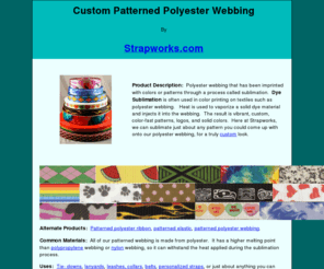 patternedwebbing.com: custom patterned polyester webbing by Strapworks.com
Polyester webbing that has been imprinted with colors or patterns through a process called sublimation