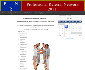 professional-referral.net: PRN:a collaborative, non-compete business network
We have two breakfast meetings per month. At these meetings we put you in contact with an entire team of professionals who will actively promote your business.