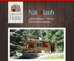 falkensteinhuette.de: Willkommen - Urlaub in der "Falkensteinhütte" in der Sächsischen Schweiz / Bergsteigerhütte im Elbsandsteingebirge
Die Falkensteinhütte - ein Ferienhaus in der Sächsichen Schweiz - ist ein idealer Ausgangspunkt für Wanderungen und Aktivitäten im Nationalpark Sächsische Schweiz.