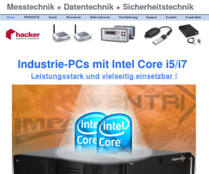 hacker-onlineshop.com: Home - PC-Messtechnik + Embedded-PC + UMTS + Sicherheit
HACKER-Onlineshop für PC-Messtechnik + Software, PCMCIA Adapter, UMTS und HSDPA Modems, Industrierechner, Extension Boxen, Netzwerktechnik und Sicherheitstechnik inkl. Zugriffskontrolle.