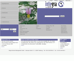 2im.de: Integra Internet Management GmbH
Integra Internet Management GmbH bietet kleineren und mittelständischen Unternehmen Dienstleistungen und Produkte an, zur Schaffung der technologischen und geschäftlichen Vorraussetzungen für die Durchführung elektronischer Geschäftsbeziehungen.
