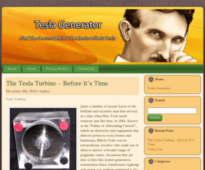 teslagenerator.org: Tesla Generator | Tesla Generator Plans
The Tesla Generator was way before it's time, visit us to find out about the Tesla Generator and all Tesla's other fantastic inventions.
