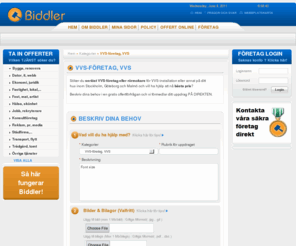 vvsstockholm.com: VVS-fÃ¶retag, VVS, VVS-installation, bÃ¤sta pris, Stockholm, GÃ¶teborg, MalmÃ¶ - Biddler
SÃ¶ker du seriÃ¶st VVS-fÃ¶retag eller rÃ¶rmokareÂ fÃ¶r VVS-installation eller annat pÃ¥ ditt husÂ inom Stockholm, GÃ¶teborg och MalmÃ¶Â och vill ha hjÃ¤lp att nÃ¥Â bÃ¤sta pris?Â 
Beskriv dina behov i en gratis offertfÃ¶rfrÃ¥gan ochÂ vi fÃ¶rmedlar ditt uppdrag PÃ DIREKTEN.