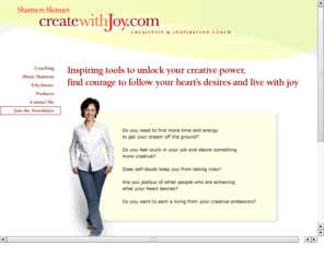 shannonskinner.com: Shannon Skinner
Inspiring tools to unlock your creative power, find the courage to follow your heart's desire and live with joy.