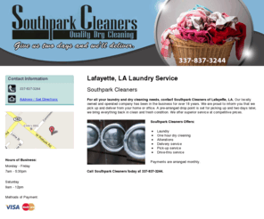 southparkcleaners.com: Laundry Service Lafayette, LA ( Louisiana ) - Southpark Cleaners
Southpark Cleaners of Lafayette, LA provides excellent laundry and dry cleaning services. Pick-up and delivery available. Call us now at 337-837-3244.