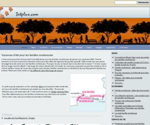 3etplus.net: 3etplus.com : le site des familles nombreuses et des familles recomposées
Le site des familles de plus de trois enfants : conseil et bonnes adresses, informations pratiques, organisation, espaces de vie... Un site dédié aux familles nombreuses et aux familles recomposées.