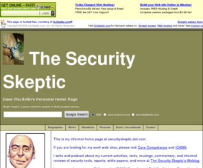 securityskeptic.com: The Security Skeptic's Home Page
David Piscitello is a security consultant, technology evangelist and writer. He maintains a weblog at http://www.securityskeptic.com