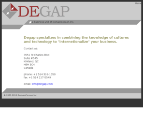 degap.com: Degap - InterNETionalize: Welcome to Degap
Degap combines the knowledge of technology and cultures to help interNETionalize businesses.