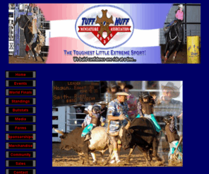 miniaturerodeo.com: Tuff-N-Nuff Miniature Rodeo Association
Tuff-N-Nuff Miniature Rodeo Association is proud to provide events throughout the year to support our young cowboys and cowgirls as they learn the sport of rodeo. Get Involved!