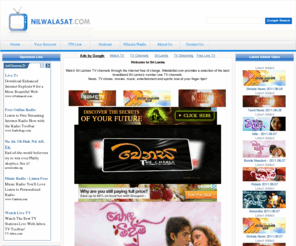 upuljayasinghe.com: www.NilwalaSAT.com Gateway of Sri Lanka
Watch Sri Lankan TV channels through the Internet free of charge. NilwalaSat.com provides a selection of the best broadband Sri Lanka's number one TV channels