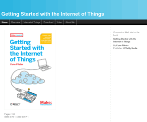 gsiot.info: Getting Started with the Internet of Things - Getting Started with the Internet of Things
"Getting Started with the Internet of Things" is a book in the O'Reilly "Make" series. This is the home page of the companion Web site for the book.