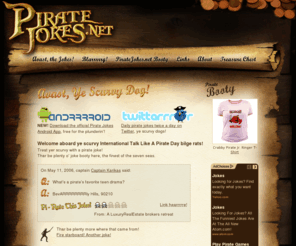 pir8jokes.com: Pirate Jokes :: Pirate humor for scurvy sea dogs, arr matey!
Pirate jokes and more pirate jokes.  Every pirate joke in existance can be found here, you barnacle-bitten land lubber!