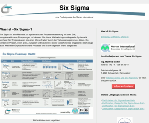 six-sigma-austria.com: Six Sigma - eine Produktgruppe der Merten International
Six Sigma beschreibt die systematische Vorgehensweise zur Prozessoptimierung bzw. Prozessverbesserung und den Einsatz der dazu notwendigen Qualitätstechniken. Six Sigma-Verbesserungsprojekte wenden dabei auch Werkzeuge des Projektmanagements an und verfolgen die Prinzipien der ständigen Verbesserung bzw. der Null-Fehler-Philosophie und zielen darauf ab, eine nachhaltige Problemlösung zu erreichen.
