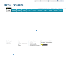 bovis-transports.fr: Transport - Bovis Transports à STE GENEVIEVE BOIS CEDEX
Bovis Transports - Transport situé à STE GENEVIEVE BOIS CEDEX vous accueille sur son site à STE GENEVIEVE BOIS CEDEX