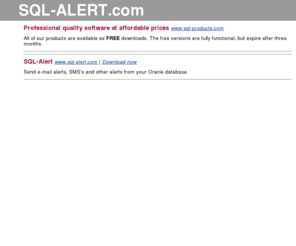 sql-alert.com: SQL Alert
Send SMS and Emails fom your Oracle database