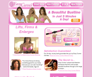 easycurves.org: Easy Curves :: Official Site :: Just 5 Minutes A Day!
Developed by a woman, the Easy Curves' patented dual-direction resistance produces resistance when you push in and resistance when you pull out... sculpting a beautiful bustline through a full range of motion, to lift, firm and enlarge in just 5 minutes a day.