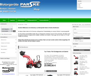 parske-shop.de: Parske Onlineshop | Motorgeräte Parske Onlineshop
Der Onlineshop von Motorgeräte Parske aus Borken Nordhessen. Hier finden Sie Artikel rund um Forst, Haus, Hof, Garten und Kommunaltechnik.