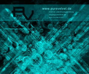 purevelvet.de: PureVelvet | Internet- und Druckgestaltung
PureVelvet steht für Internet- und Druckumsetzungen der besonderen Art.