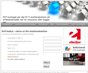 skattereduktion.se: Kalkyl fr ROTavdraget, ett skatteavdrag
S stor bli din skattereduktion med ROTavdraget nr du anlitar hantverkare. Anvnd denna avdragskalkyl.