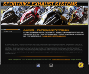 sportbikeexhaustsystems.com: Sportbike Exhaust Systems – Sportbike Exhaust, Sportbike Exhausts
We have discount Sportbike Exhaust, Sportbike Exhausts, Sportbike Exhaust Systems, Yoshimura Sportbike Exhaust, Custom Sportbike Exhaust and the best Sportbike Exhaust for Honda, Suzuki, Yamaha and Kawasaki online.