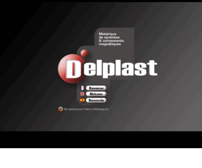 delplast-sas.com: Delplast - Matériaux de synthèse et composants magnétiques
Spécialiste des matériaux de synthèse et des composants magnétiques, DELPLAST conçoit, développe et produit des applications composites exigeantes pour des secteurs d'activité aussi différents que le BTP, l'Aménagement Urbain, le Nautisme, l'Industrie, la Recherche Scientifique