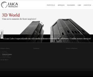 lucaproducoes.com: LUCA LABS | MARKETING SOLUTIONS
A Luca Labs  especializada em desenvolvimento de sites, sistemas, softwares, logomarcas e criao de toda e qualquer midia online e offline que possa evoluir a imagem de sua empresa. Agora com desenvolvimento de tcnicas 3d e edio e pos produo de vdeo.