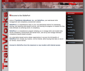 myskillsport.net: SkillsPlus by TrainWorks Intl., Inc - Home
SkillsPort - Home of SkillsPlus by TrainWorks Intl., Inc. Your web-based skills management and competency assessment solution