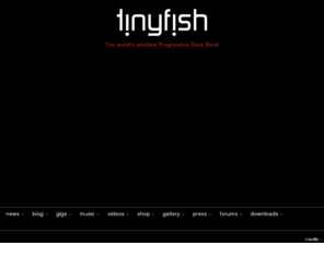 simonwalsh.org: tinyfish - the world's smallest prog rock band
Tinyfish is the smallest progressive rock band in the world, self-taught, self-financed, and self-abusing - no, wait...