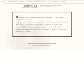 hbc-slba.com: Welcome to the HBC-SLBA Homepage - Hodgkins-Beckley and Associates, LLC
HBC-SLBA provides student health program management consulting for colleges and universities.