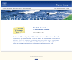 rhetorikum.com: Kirchner Seminare: Seminare zu Rhetorik, Dialektik, Argumentation und
Psyche.
Kirchner-Seminare - Seminaranbieter seit 1972: Rhetorik, Dialektik, Sprechen und Psyche