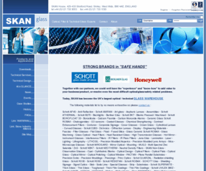 skangroup.co.uk: Skan Glass - Optical, Filter & Technical Glass Experts
Skan experts in technical glass, optical glass and ceramics, including Schott Glass, Schott Glas, Berliner Glass, Robax, dichroic, glass lens and glass engineering, glass stockholding, heat-resistant glass. Based in Birmingham, Midlands, UK, Optical and Technical Glass for Schott and Berliner Glas providing the very latest optical and technical materials such as Robax and Borofloat.