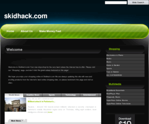 skidhack.com: Home - skidhack.com
Thanks for visiting my home on the internet. At skidhack.com you'll find a wide variety of shopping,  fun, and opportunity.