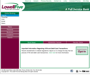 lowellfive.com: Lowell Five Cent Savings Bank
Lowell Five is a community bank offering exceptional service and customized products to meet your personal and business banking needs.