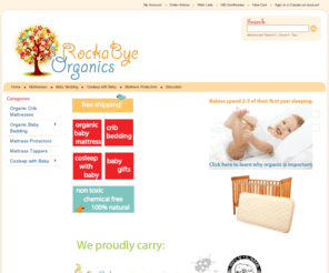 rockabyeorganics.com: Natural Organic Baby Crib Mattresses | Natural Organic Baby Crib Bedding
All natural organic baby crib mattresses, bedding, cosleeper mattress, bassinet, mattress pads. Organic cotton and wool. Free Shipping!