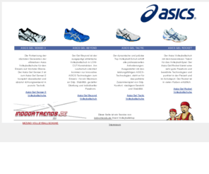 asics-volleyballschuhe.de: Asics – Volleyballschuhe :: Gel Sensei :: Gel Beyond :: Gel Tactic :: Gel Rocket :: von Asics
Indoortrends.de – Ihr OnlineShop für Volleyballschuhe in Leipzig. Wir führen die neuesten Volleyballschuhe von Asics, Mizuno und Springboost, sowie günstige Auslaufmodelle.