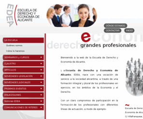 edea-formacion.com: EDEA Escuela de Derecho y Economía de Alicante
Escuela de formación para profesionales del Derecho y la Economía. Cursos, Masters, Coferencias y Foros sobre Derecho y Economía