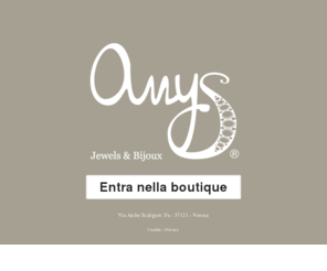 anysjewels.com: Anys- Jewels and Bijoux
Gioelli e Bijoux a Verona, a un passo dalle Arche Scaligere