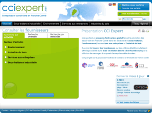 cciexpert.net: Annuaire des entreprises en Franche-Comté : savoir-faire en sous-traitance, environnement, services aux entreprises, industrie du bois
cciexpert est un annuaire gratuit d'entreprises faisant la promotion des savoir-faire en Franche-Comté dans les secteurs de la sous-traitance, l'environnement, les services aux entreprises et l'industrie du bois.